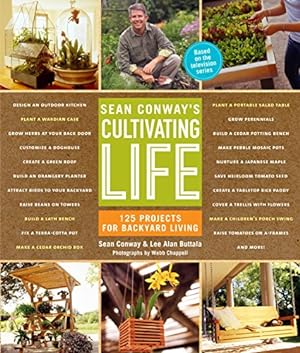 Bild des Verkufers fr Sean Conway's Cultivating Life: 125 Projects for Backyard Living zum Verkauf von Reliant Bookstore