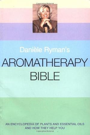 Bild des Verkufers fr Daniele Ryman's Aromatherapy Bible: An encyclopedia of plants and oils and how they help you zum Verkauf von WeBuyBooks