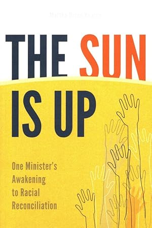 The Sun Is Up: One Minister's Awakening to Racial Reconciliation