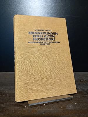 Erinnerungen eines alten Professors an namhafte Zeit- und Lebensgenossen. Von Siegfried Goebel.