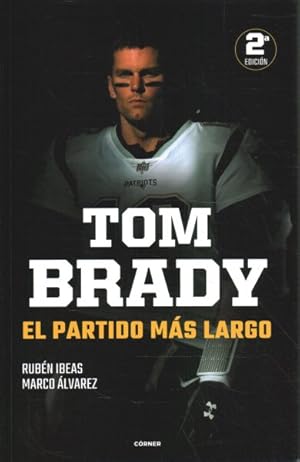 Seller image for Tom Brady. El partido ms largo / Tom Brady. The Longest Match : El partido ms largo/ The Longest Game -Language: spanish for sale by GreatBookPrices