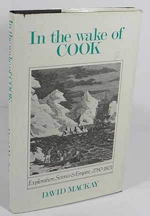 In the Wake of Cook : Exploration, Science & Empire, 1780-1801