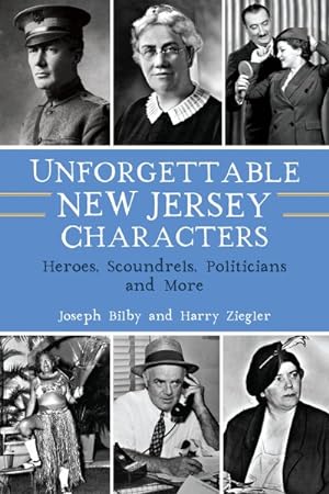 Bild des Verkufers fr Unforgettable New Jersey Characters : Heroes, Scoundrels, Politicians and More zum Verkauf von GreatBookPrices