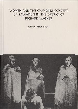 Bild des Verkufers fr Women and the Changing Concept of Salvation in the Operas of Richard Wagner zum Verkauf von avelibro OHG