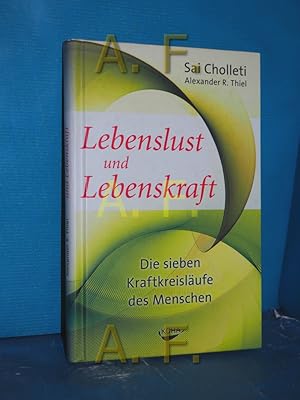 Seller image for Lebenslust und Lebenskraft : die 7 Kraftkreislufe des Lebens Sai Cholleti , Alexander R. Thiel for sale by Antiquarische Fundgrube e.U.