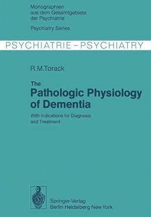 The Pathologic Physiology of Dementia: With Indications for Diagnosis and Treatment (Monographien...