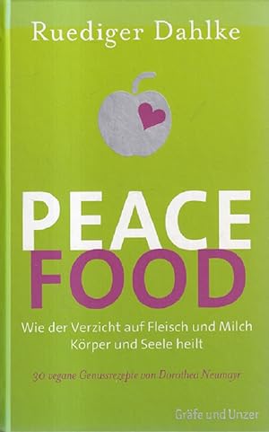 Seller image for Peace food : Wie der Verzicht auf Fleisch und Milch Körper und Seele heilt 30 vegane Genussrezepte von Dorothea Neumayr. for sale by Versandantiquariat Nussbaum