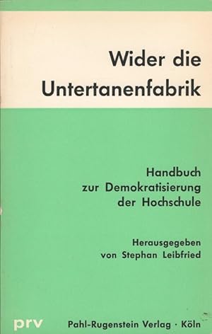 Seller image for Wider die Untertanenfabrik : Handbuch zur Demokratisierung der Hochschule. / Stimmen zur Zeit 6 for sale by Versandantiquariat Nussbaum