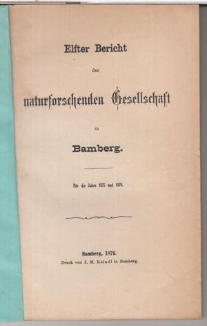 Bild des Verkufers fr Elfter ( 11. ) Bericht der Naturforschenden Gesellschaft in Bamberg fr die Jahre 1875 und 1876. - Im Inhalt: 4 Beitrge von Theodor Hoh, u. a.: Meteorologische Mittelwerthe als Grundlagen einer Klimatographie von Bamberg / derselbe: Ueber Central-Heizungen mit besondrer Rcksicht auf eine hier vorgenommene Untersuchung. - Angebunden: Beitrge von Prof. Dr. Landerer, u. a.: Ueber einen sehr interessanten Mineralogischen Fund in Taurium / Heinrich Possner: Das Meteoreisen vom Bemdego in Brasilien. zum Verkauf von Antiquariat Carl Wegner