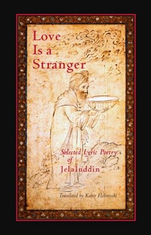 Imagen del vendedor de Love Is a Stranger : Selected Lyric Poetry of Jelaluddin a la venta por GreatBookPrices
