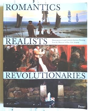 Bild des Verkufers fr Romantics Realists Revolutionaries Masterpieces of 19th-Century German Painting from the Museum of Fine Arts, Leipzig zum Verkauf von Structure, Verses, Agency  Books