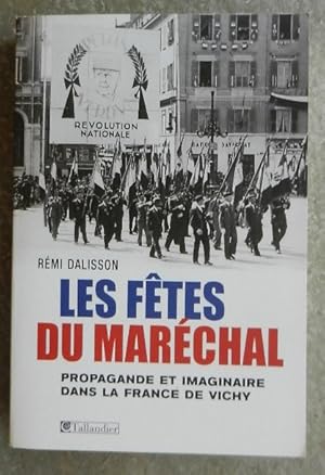 Seller image for Les ftes du Marchal. Propagande festive et imaginaire dans la France de Vichy. for sale by Librairie les mains dans les poches