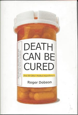 Death Can Be Cured: And 99 Other Medical Hypotheses (Hardcover - June 2008) (June 2008)