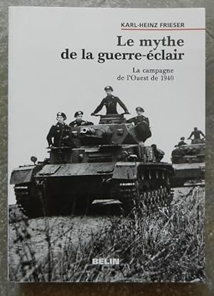 Bild des Verkufers fr Le mythe de la guerre-clair. La campagne de l'Ouest de 1940. zum Verkauf von Librairie les mains dans les poches