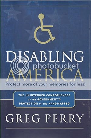 Disabling America: The Unintended Consequences of the Government's Protection of the Handicapped