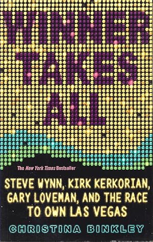 Winner Takes All: Steve Wynn, Kirk Kerkorian, Gary Loveman, and the Race to Own Las Vegas