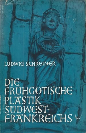 Die frühgotische Plastik Südwestfrankreichs. Studien zum Style Plantagenet zwischen 1170 und 1240...
