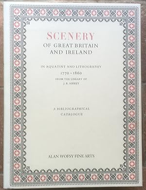 Seller image for Scenery of Great Britain and Ireland in Aquatint and Lithography 1770-1860 from the Library of J.R.Abbey: A Bibliographical Catalogue for sale by The Glass Key