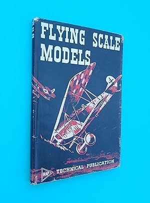 Seller image for Flying Scale Models: A comprehensive work on all aspects of flying scale model aircraft, from the selection of suitable prototypes, through all stages of building and flying, including detailed information on all kinds of power units, together with invaluable date on authentic colours and markings for sale by Books & Bobs