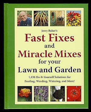Jerry Baker's Fast Fixes and Miracle Mixes for Your Lawn and Garden: 1,436 Do-it-yourself Solutio...
