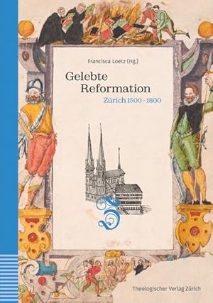 Seller image for Gelebte Reformation : Zrich 1500-1800. Unter Mitarbeit von Wolfram Schneider-Lastin for sale by AHA-BUCH GmbH