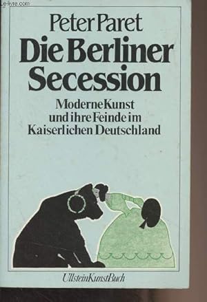 Image du vendeur pour Die Berliner Secession - Moderne Kunst und ihre Feinde im Kaiserlichen Deutschland mis en vente par Le-Livre