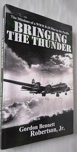 Image du vendeur pour Bringing the Thunder: The Missions of a World War II B-29 Pilot in the Pacific mis en vente par Your Book Soon