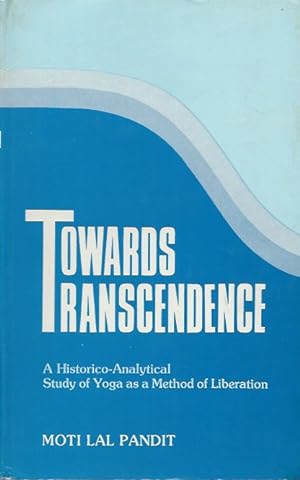Bild des Verkufers fr Towards Transcendence __ A Historico-Analytical Study of Yoga as a Method of Liberation zum Verkauf von San Francisco Book Company