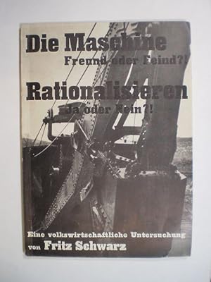 Die Maschine - Freund oder Feind  / Rationalisieren - Ja oder Nein  Eine volkswirtschaftliche Unt...