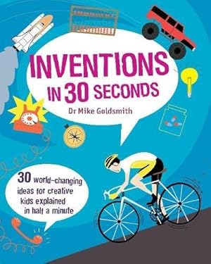 Imagen del vendedor de Inventions in 30 Seconds: 30 Ingenious Ideas for Innovative Kids Explained in Half a Minute (Children's 30 Second) a la venta por WeBuyBooks
