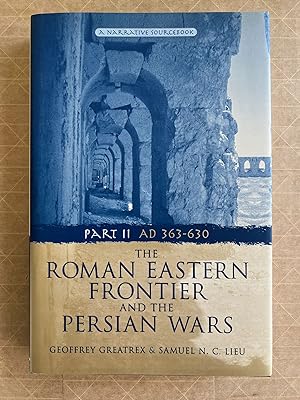 Seller image for The Roman Eastern Frontier and the Persian Wars; Part II AD 363-630; Edited and compiled by Geoffrey Greatrex and Samuel N.C. Lieu for sale by BIBLIOPE by Calvello Books
