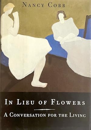 In Lieu of Flowers: A Conversation for the Living