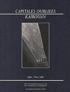 Image du vendeur pour Capitales oublies : Kairouan Sapho; Pierre Vallet; Serge Santelli; Bchir Kahouadji mis en vente par Schrmann und Kiewning GbR