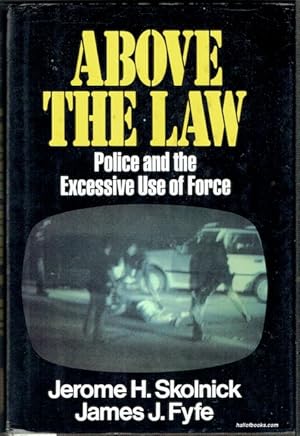 Image du vendeur pour Above The Law: Police And The Excessive Use Of Force mis en vente par Hall of Books