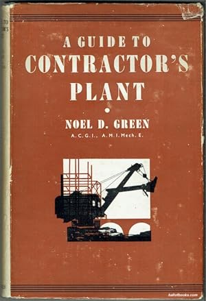 A Guide To Contractor's Plant: Intended For Civil Engineering And Building Contractors, Agents, B...