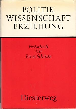 Bild des Verkufers fr Politik, Wissenschaft, Erziehung : Festschrift f. Ernst Schtte. [Red.: Hans W. Nicklas] zum Verkauf von Schrmann und Kiewning GbR