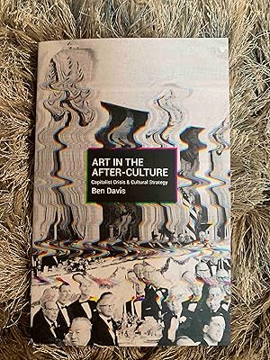 Art in the After-Culture: Capitalist Crisis and Cultural Strategy