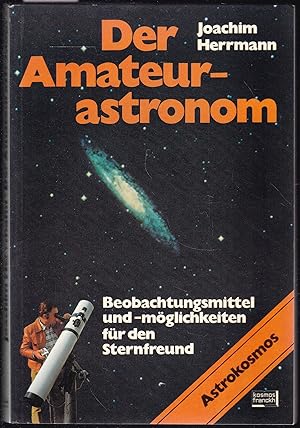 Seller image for Der Amateurastronom. Beobachtungsmittel und - mglichkeiten fr den Sternfreund for sale by Graphem. Kunst- und Buchantiquariat