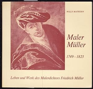 Seller image for Maler Friedrich Mller 1749 - 1825. Der Bad Kreuznacher Maler und Dichter. Friedrich Mllers Leben, seine Bildkunst und Dichtung for sale by Graphem. Kunst- und Buchantiquariat
