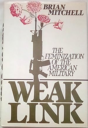 Imagen del vendedor de Weak Link: The Feminization of the American Military a la venta por P Peterson Bookseller