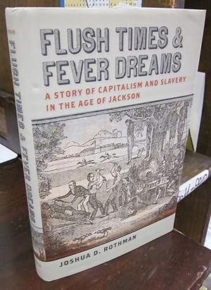 Flush Times and Fever Dreams: A Story of Capitalism and Slavery in the Age of Jackson