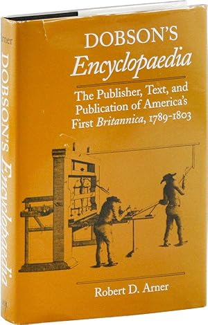 Bild des Verkufers fr Dobson's Encyclopedia: The Publisher, Text, and Publication of America's First Britannica, 1789-1803 zum Verkauf von Lorne Bair Rare Books, ABAA