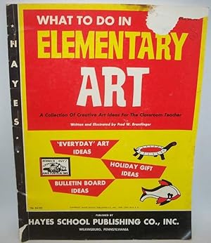 Image du vendeur pour What To Do in Elementary Art: A Collection of Creative Art Ideas for the Classroom Teacher mis en vente par Easy Chair Books