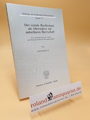 Bild des Verkufers fr Der soziale Rechtsstaat als Alternative zur autoritren Herrschaft : zur Aktualisierung der Staats- und Demokratietheorie Hermann Hellers / von Eun-Jeung Lee / Beitrge zur politischen Wissenschaft ; Bd. 77 zum Verkauf von Roland Antiquariat UG haftungsbeschrnkt