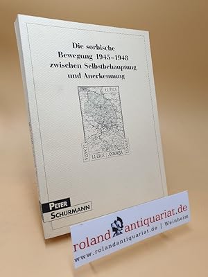 Imagen del vendedor de Die sorbische Bewegung 1945 - 1948 zwischen Selbstbehauptung und Anerkennung / Peter Schurmann / Sorbisches Institut: Schriften des Sorbischen Instituts ; 18 a la venta por Roland Antiquariat UG haftungsbeschrnkt