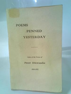 Image du vendeur pour Poems Penned Yesterday: Some Of The Verses Of Peter Dinwoodie mis en vente par World of Rare Books