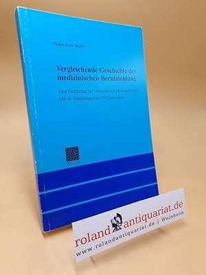 Bild des Verkufers fr Vergleichende Geschichte der medizinischen Berufsbildung : eine Einfhrung fr Lehrkrfte der Medizinalberufe / Horst-Peter Wolff zum Verkauf von Roland Antiquariat UG haftungsbeschrnkt