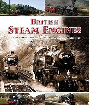 Immagine del venditore per British Steam Engines: The Ultimate Guide to the Greatest Steam Engines venduto da WeBuyBooks