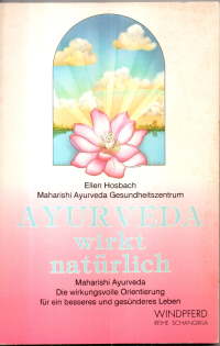 Ayur-Veda wirkt natürlich. Maharishi Ayur-Veda. Die wirkungsvolle Orientierung für ein besseres u...
