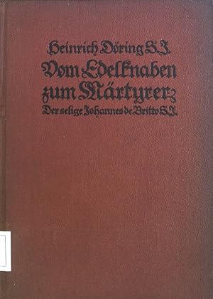 Bild des Verkufers fr Vom Edelknaben zum Mrtyrer : Der selige Johannes de Britto S. J. ; 1647-1693. zum Verkauf von books4less (Versandantiquariat Petra Gros GmbH & Co. KG)